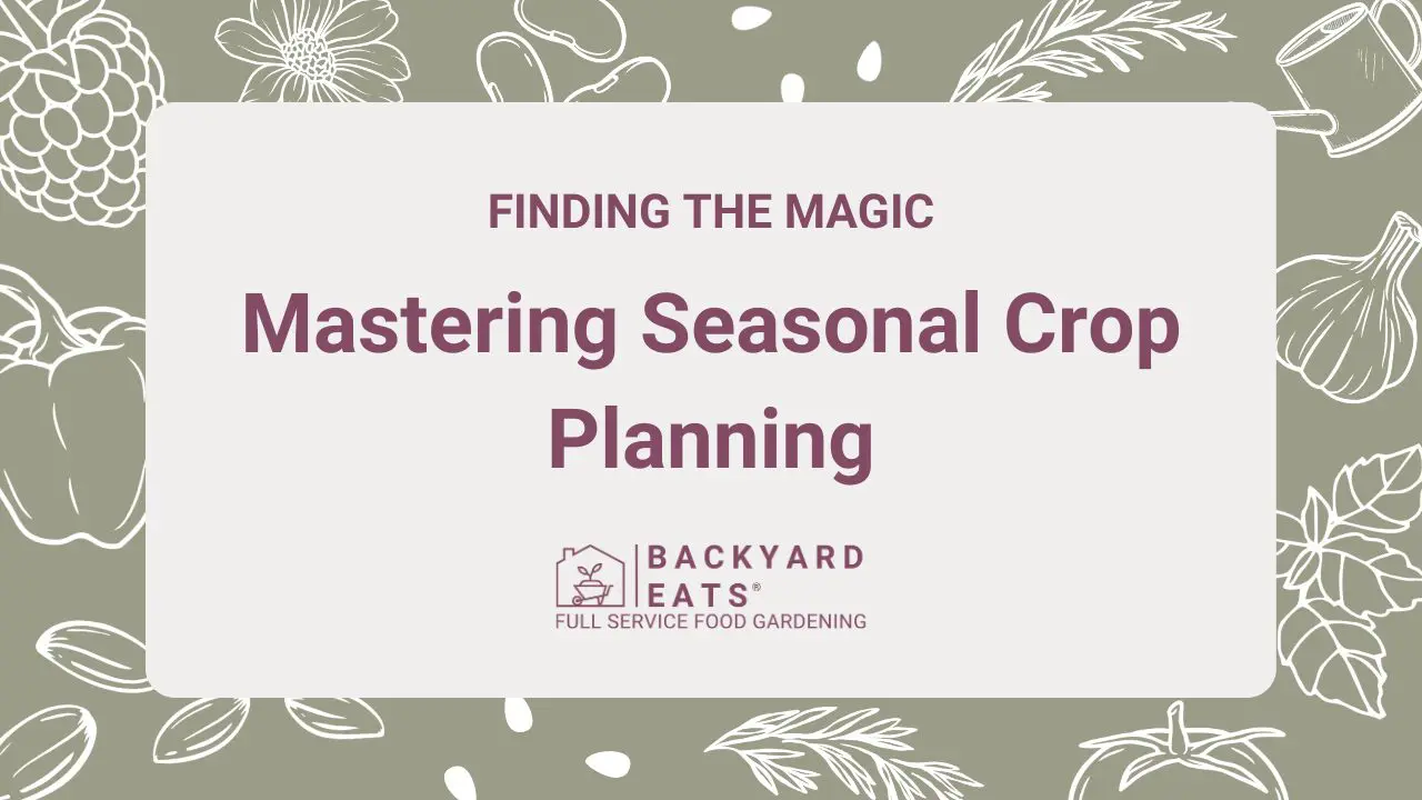 Finding the Magic: Mastering Seasonal Crop Planning